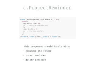 c.ProjectReminder
this component should handle with:
- reminder btn render
- insert reminder
- delete reminder
 