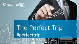 The Perfect Trip 
#perfecttrip 
 