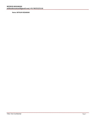 MITHUN HOSAMANI
mithunhosamani@gmail.com/+91 9035325110
Name: MITHUN HOSAMANI
TAAL-Tech Confidential Page 4
 