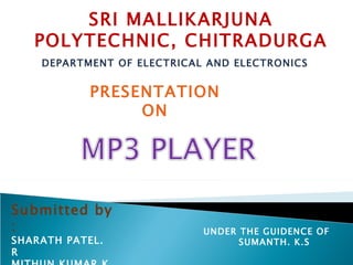 Submitted by : SHARATH PATEL. R MITHUN KUMAR.K N SRI MALLIKARJUNA POLYTECHNIC, CHITRADURGA DEPARTMENT OF ELECTRICAL AND ELECTRONICS PRESENTATION  ON  UNDER THE GUIDENCE OF  SUMANTH. K.S 