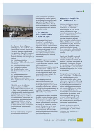 F E A T U R E
I
ISSUE 43 | JULY - SEPTEMBER 2019 49
Development Group in Uganda
(SDG-Uganda). The standards were
approved and launched in June 2018.
The NFSS takes into consideration
the application of globally recognized
principles, criteria and nationally
relevant indicators. The principles (P)
include:
P1: Compliance with laws;
P2: Workers’ rights and employment
conditions;
P3: Indigenous peoples’ rights;
P4: Community relations;
P5: Benefits from the forest;
P6: Environmental values and
impacts;
P7: Management planning;
P8: Monitoring and assessment.
P9: High conservation values.
P10: Implementation of management
activities.
The NFSS serves the following
purposes: (i) A yardstick for
responsible forest management; (ii)
A tool of forest management through
which Responsible Bodies (as defined
in the National Forestry and Tree
Planting Act, 2003) can conduct a
self-assessment or audit against the
requirements of responsible forest
management, (iii) to be used by
FSC accredited Certification Bodies
(CBs) to evaluate forest management
practices for FSC certification in
Uganda.
Forestry Certification is recognized
to contribute to responsible
forest management by applying
environmentally friendly, socially
acceptable and economically viable
approaches through voluntary
market-based incentives. Forest
certification adds value to tradable
forest commodities such as timber
and carbon credits.
E) THE SAWLOG
PRODUCTION GRANT
SCHEME (SPGS) III
According the MWE (2018),
the scheme’s overall objective
is to “increase incomes of rural
population through commercial tree
planting by medium and large-scale
private sector actors and the local
communities, while at the same
time helping to mitigate climate
change effects through intensive
afforestation”.
SPGS III is implemented countrywide
since 2015 in 6 clusters: Albertine,
Victoria, Mubende, Northern, Central
and South Western.
It promotes commercial tree planting
by small, medium and large-scale
growers, and community groups to
increase their income, while at the
same time helping to mitigate the
effects of climate change.
The Scheme also provides
opportunities for supporting
investment in commercial tree
planting through provision of grants
and technical support. For instance,
31,500 ha of tree plantations are to be
established during the 4-year period
of December 2015 to 2020.
For future success, more awareness
should be created about the scheme
clearly targeting the key beneficiaries
on how they can participate and
benefit. Special attention should also
be given to the community groups
because these are not on the same
level of understanding the needs
and requirements. This should be
achieved through conducting regular
interactions for outreach.
KEY CONCLUSIONS AND
RECOMMENDATIONS
It’s clear that business as usual
and inaction will have serious
implications on sustainable
development in the East African
region, and the cost of forest
restoration is enormous. Therefore,
there is need for a business
unusual approach through more
practical methods to fast-track
forest restoration and afforestation.
All stakeholders have an equally
important role to play. Besides the
private sector, the general public
must be mobilized to support
forest conservation and sustainable
management through massive tree
planting.
Agroforestry should be promoted
within forest landscapes directly
targeting small-holder farmers. The
power of a multiplier effect should be
appreciated. For instance, there can
be a great impact on forest landscapes
if each of Uganda’s 2,000,000 small-
holder farmers grows at least 50 trees
on their farms.
A single policy/strategy/approach
is not adequate but a multi-faceted
and integrated approach each
reinforcing the other, offers a menu
with various solutions for addressing
the challenges. Policies and programs
in place must provide incentives for
private and community investment
into commercial forestry on private
and communal land. Likewise,
incentives for conservation of natural
forests should be promoted. Such
incentives should take the form
of access to finance/credit – soft
loans, access and affordability of
tree planting materials, training and
extension at subsidized rates.
The writers are the Executive Director at
Environmental Alert; Program Assistant at
Environmental Alert and Program Officer at
Environmental Alert.
Corresponding email: ed@envalert.org or
joszake@gmail.com.
A charcoal sales point alongside Mbarara-
Kabale road. Nature’s growing power cannot
compensate for humans’ destructive power
 