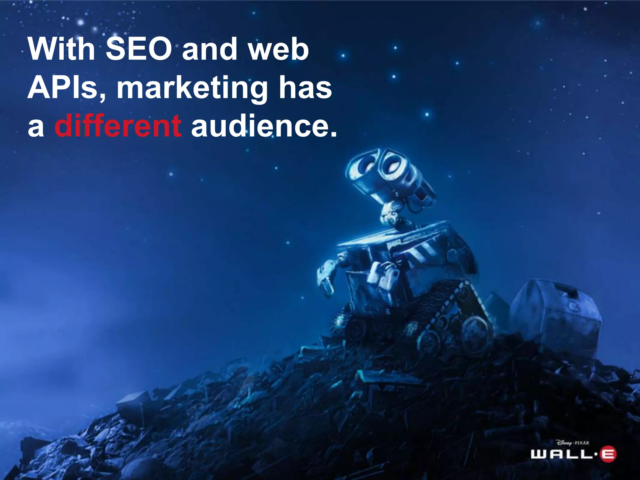 With SEO and web APIs, marketing has a different audience.