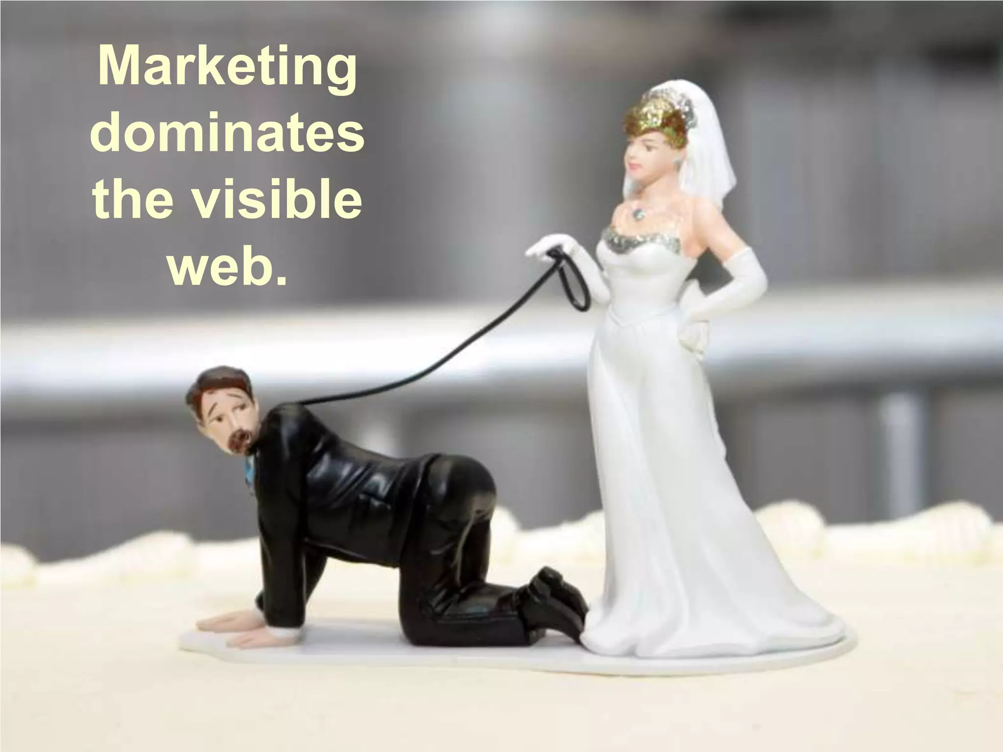 Marketing dominates the visible web.