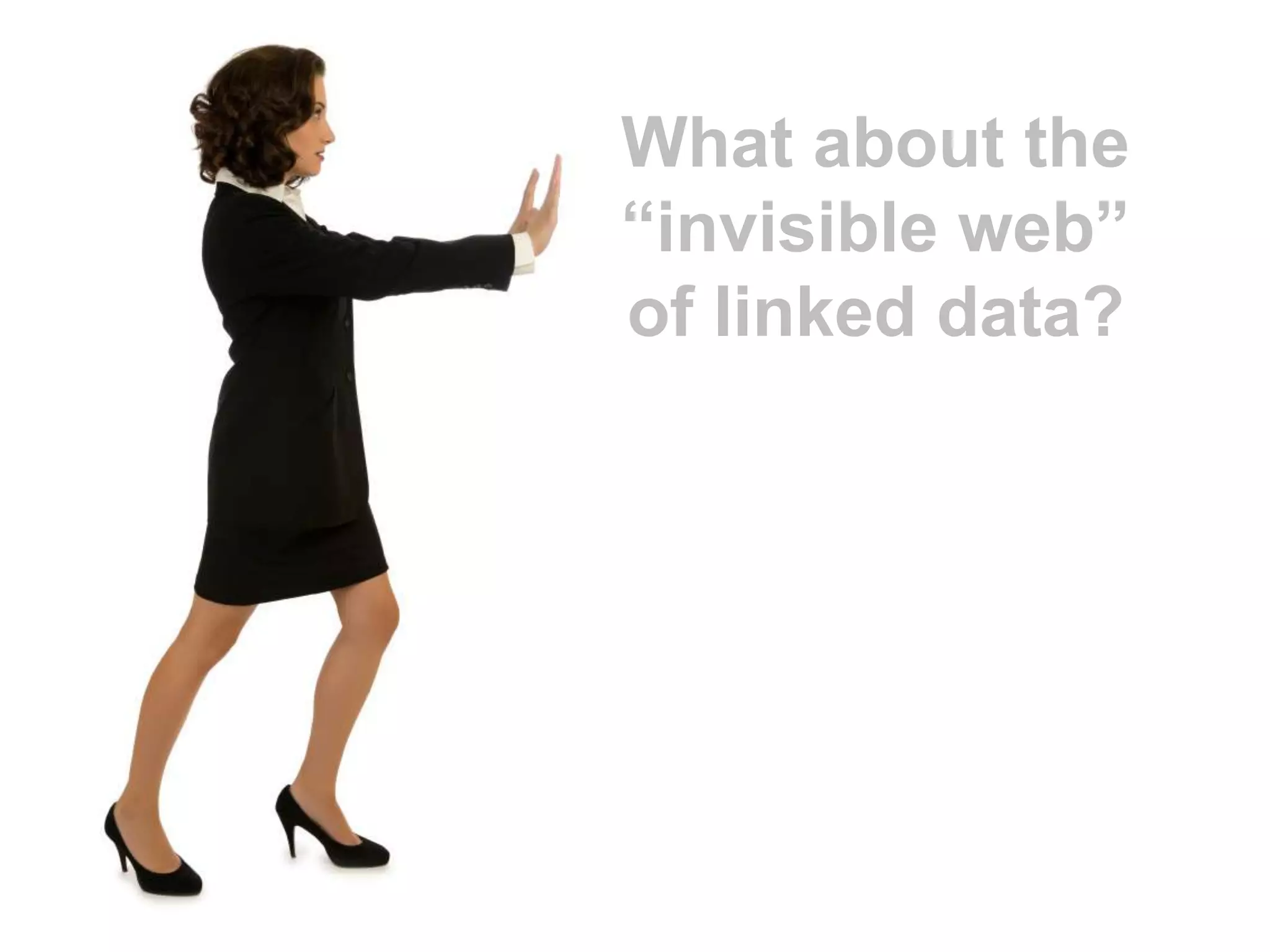 What about the “invisible web” of linked data?