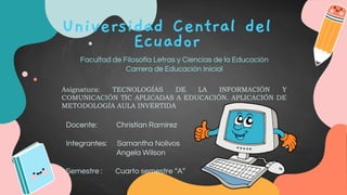 Universidad Central del
Ecuador
Facultad de Filosofía Letras y Ciencias de la Educación
Carrera de Educación Inicial
Docen...