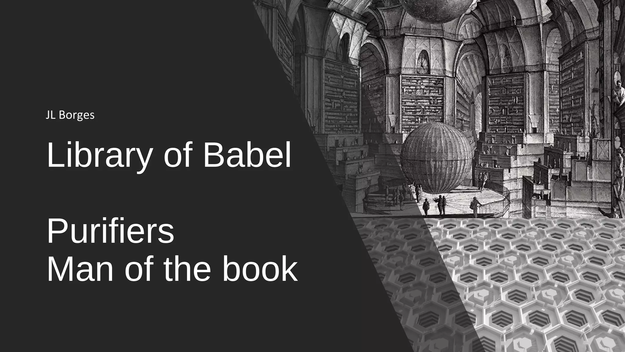 Library of Babel
Purifiers
Man of the book
JL Borges
 