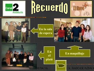 01/14/16 I.E.S. BAJO GUADALQ
En maquillaje
En
el
plató
En la sala
de espera