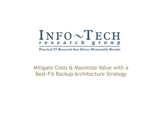Mitigate Costs & Maximize Value with a Best-Fit Backup Architecture Strategy 