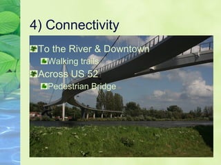 4) Connectivity  To the River & Downtown Walking trails Across US 52  Pedestrian Bridge 