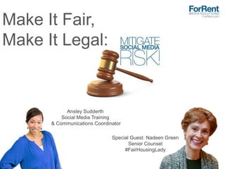 Make It Fair,
Make It Legal:
Ansley Sudderth
Social Media Training
& Communications Coordinator
Special Guest: Nadeen Green
Senior Counsel
#FairHousingLady
 