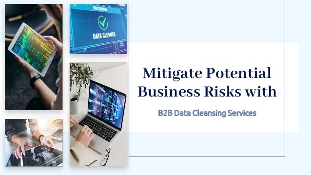 Mitigate Potential
Business Risks with
B2B Data Cleansing Services
 