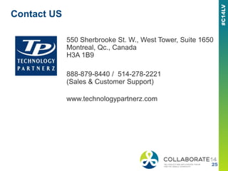 Contact US
550 Sherbrooke St. W., West Tower, Suite 1650
Montreal, Qc., Canada
H3A 1B9
888-879-8440 / 514-278-2221
(Sales & Customer Support)
www.technologypartnerz.com
 