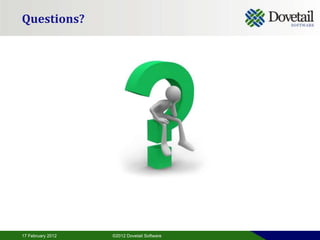 Questions?




17 February 2012   ©2012 Dovetail Software
 