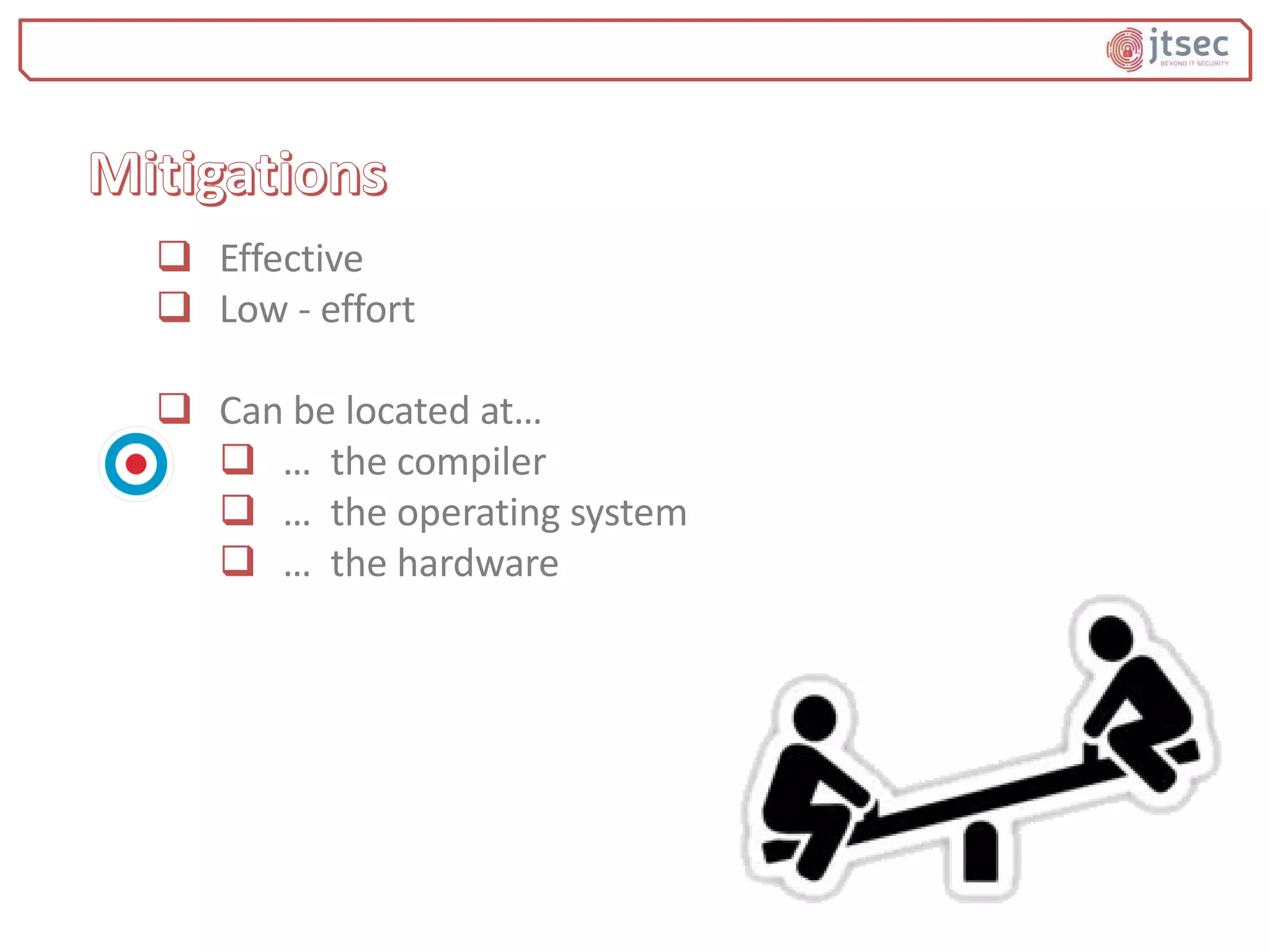  Effective
 Low - effort
 Can be located at…
 … the compiler
 … the operating system
 … the hardware
 