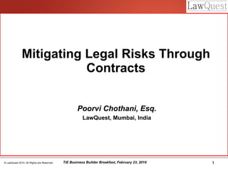 Mitigating Legal Risks Through Contracts Poorvi Chothani, Esq. LawQuest, Mumbai, India 