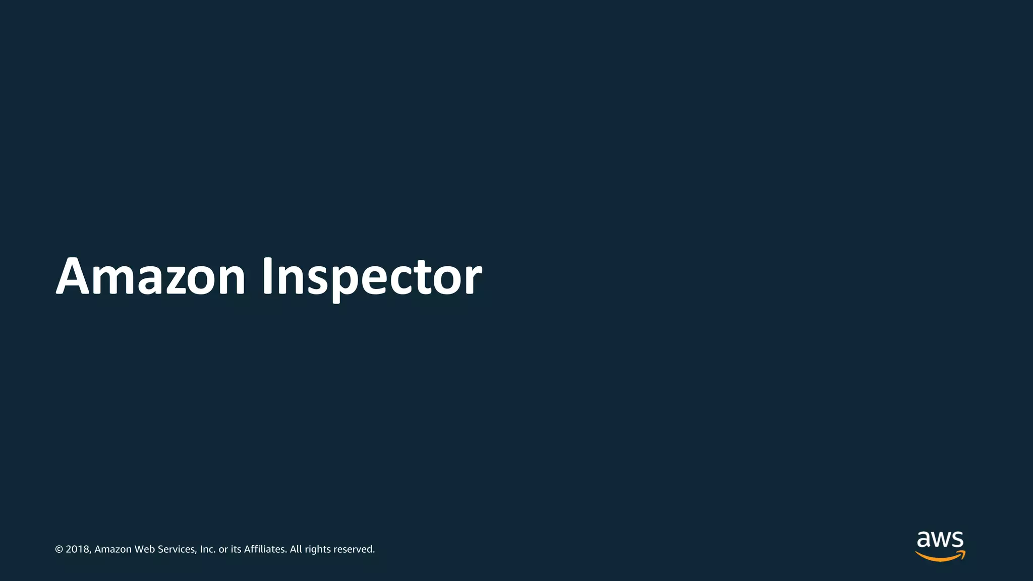 © 2018, Amazon Web Services, Inc. or its Affiliates. All rights reserved.
Amazon Inspector
 
