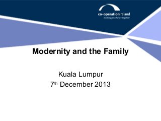 Modernity and the Family
Kuala Lumpur
7th December 2013

 