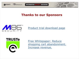 Thanks to our Sponsors



   Product trial download page




   Free Whitepaper: Reduce
   shopping cart abandonment.
   Increase revenue.
 