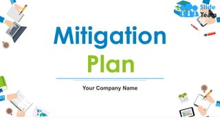 Mitigation
Plan
Your Company Name
 