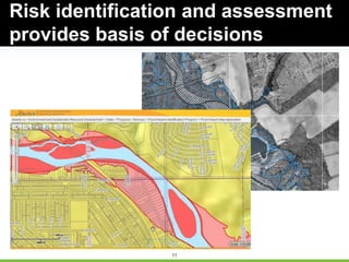 11
Risk identification and assessment
provides basis of decisions
 