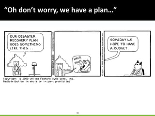 16
“Oh don’t worry, we have a plan…”
 