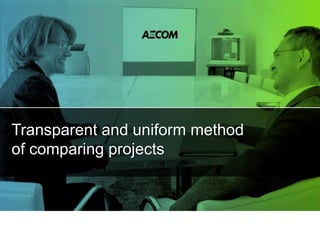 Transparent and uniform method
of comparing projects
 