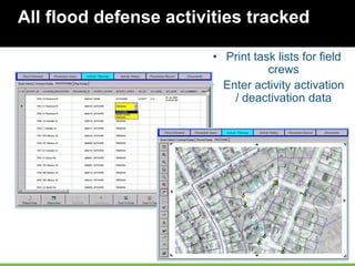 86
All flood defense activities tracked
• Print task lists for field
crews
• Enter activity activation
/ deactivation data
 
