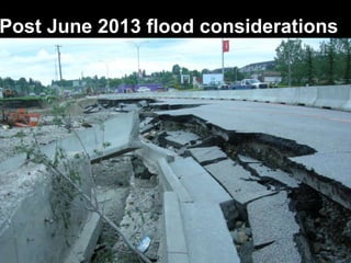 1
Post June 2013 flood considerations
 