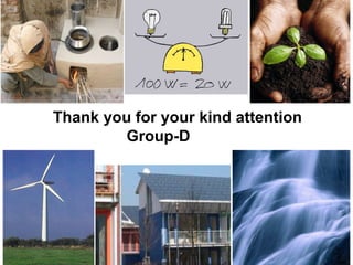 Thank you for your kind attention
Group-D
 