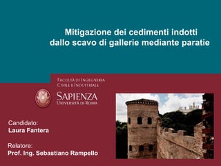 Candidato:
Laura Fantera
Relatore:
Prof. Ing. Sebastiano Rampello
Mitigazione dei cedimenti indotti
dallo scavo di gallerie mediante paratie
 
