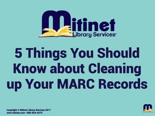 Five Things You Should Know about Cleaning up Your MARC Records