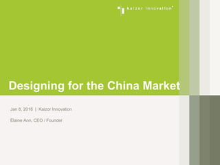 Jan 8, 2018 | Kaizor Innovation
Elaine Ann, CEO / Founder
Designing for the China Market
 