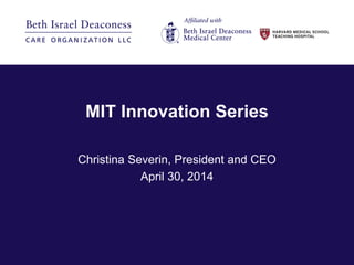 MIT Innovation Series
Christina Severin, President and CEO
April 30, 2014
 