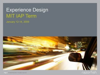 Experience Design MIT IAP Term Page    © 2008 Razorfish. All rights reserved. January 12-14, 2009 
