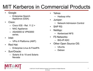 © 2007-2013 The MIT Kerberos & Internet Trust Consortium. All Rights Reserved.
kit.mit.edu
MIT Kerberos in Commercial Prod...