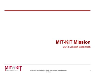 © 2007-2013 The MIT Kerberos & Internet Trust Consortium. All Rights Reserved.
kit.mit.edu
MIT-KIT Mission
2013 Mission Ex...