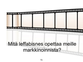 Mitä leffabisnes opettaa meille
       markkinoinnista?
         Jussi Parviainen - Hub Tampere
                        Oy
 