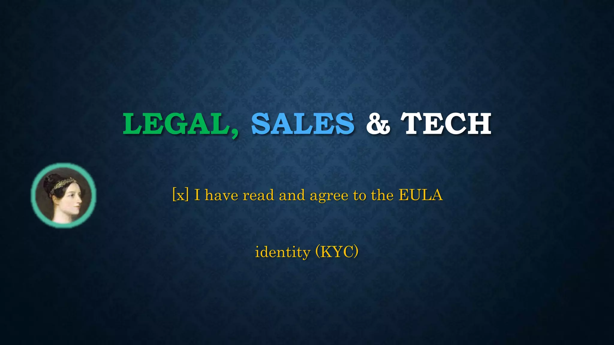 LEGAL, SALES & TECH 
[x] I have read and agree to the EULA 
identity (KYC) 
 