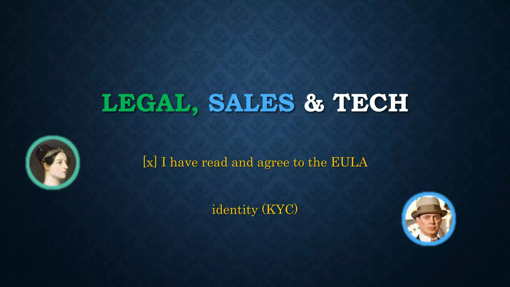 LEGAL, SALES & TECH 
[x] I have read and agree to the EULA 
identity (KYC) 
 