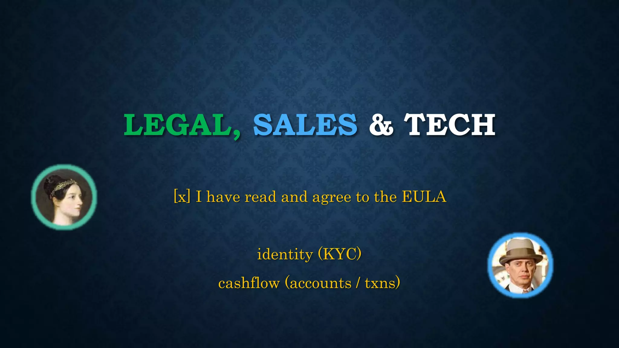 LEGAL, SALES & TECH 
[x] I have read and agree to the EULA 
identity (KYC) 
cashflow (accounts / txns) 
 