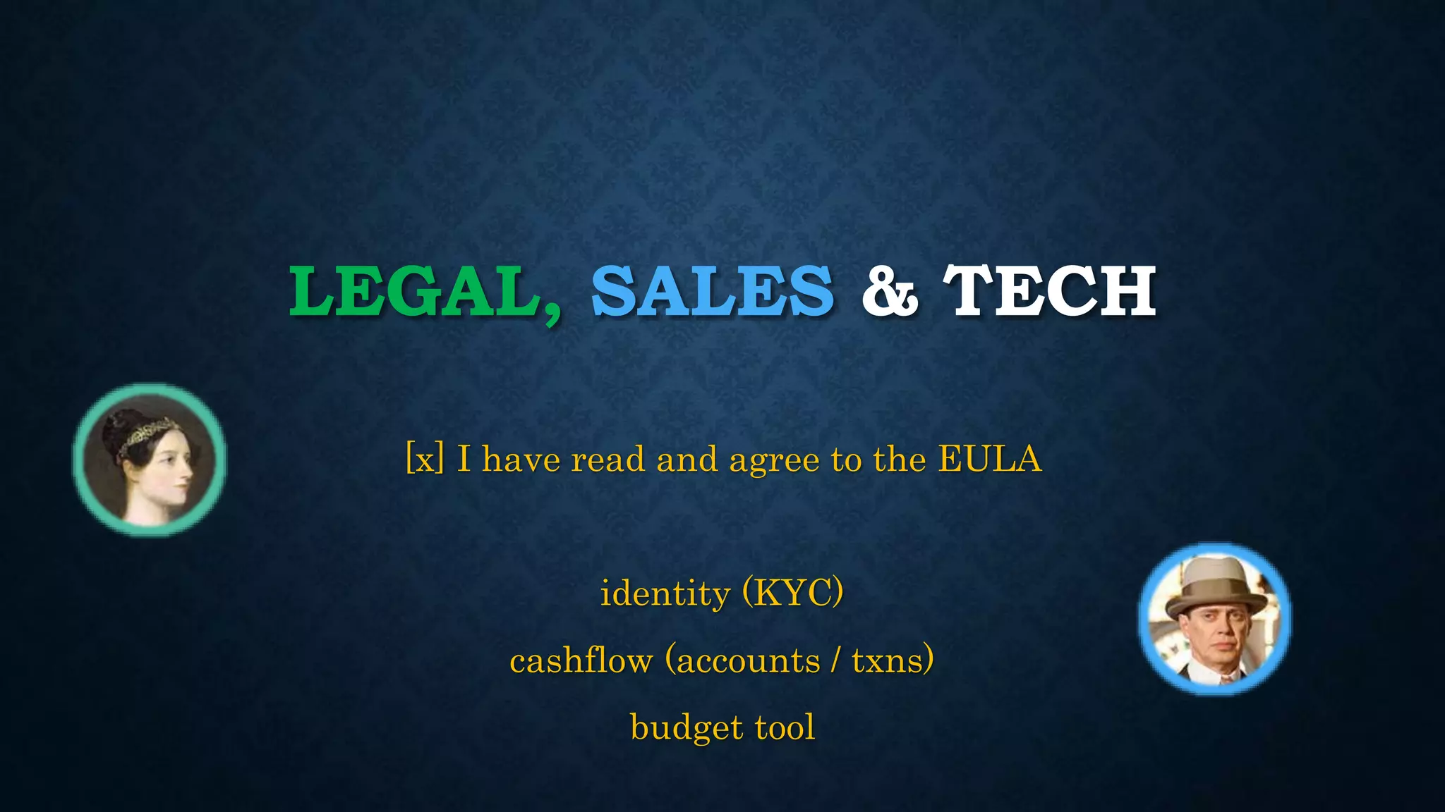 LEGAL, SALES & TECH 
[x] I have read and agree to the EULA 
identity (KYC) 
cashflow (accounts / txns) 
budget tool 
 