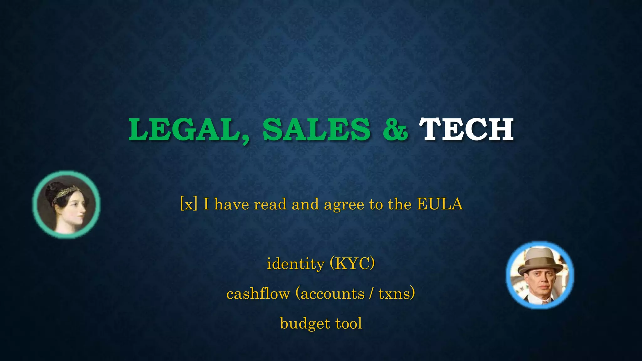 LEGAL, SALES & TECH 
[x] I have read and agree to the EULA 
identity (KYC) 
cashflow (accounts / txns) 
budget tool 
 