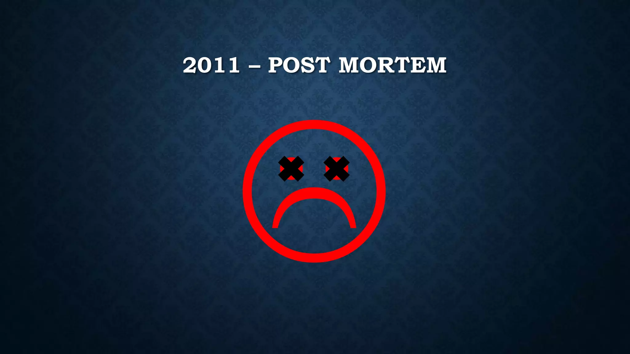 2011 – POST MORTEM 
 