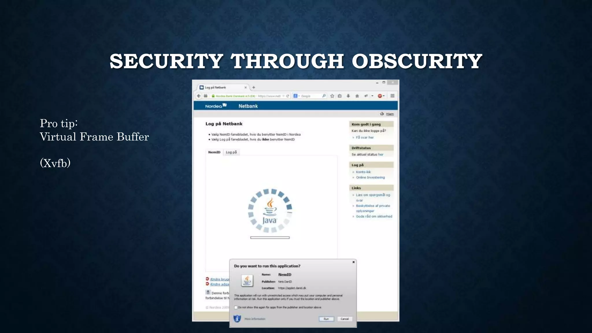 SECURITY THROUGH OBSCURITY 
Pro tip: 
Virtual Frame Buffer 
(Xvfb) 
 