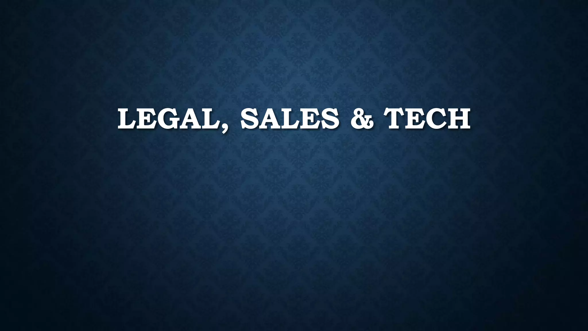 LEGAL, SALES & TECH 
 
