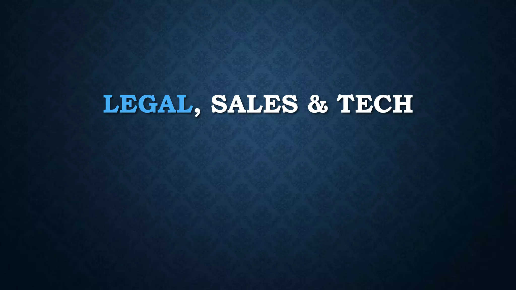LEGAL, SALES & TECH 
 