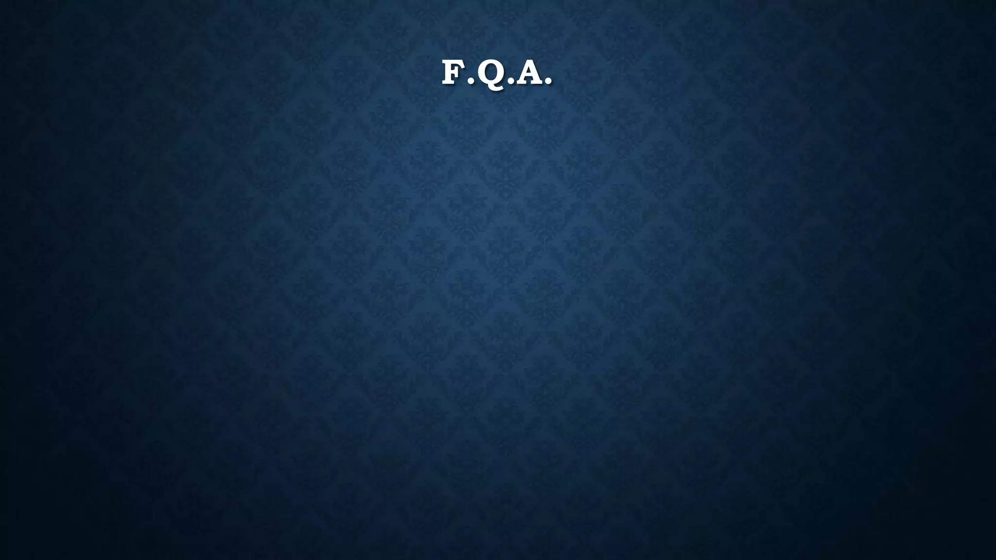 F.Q.A. 
 