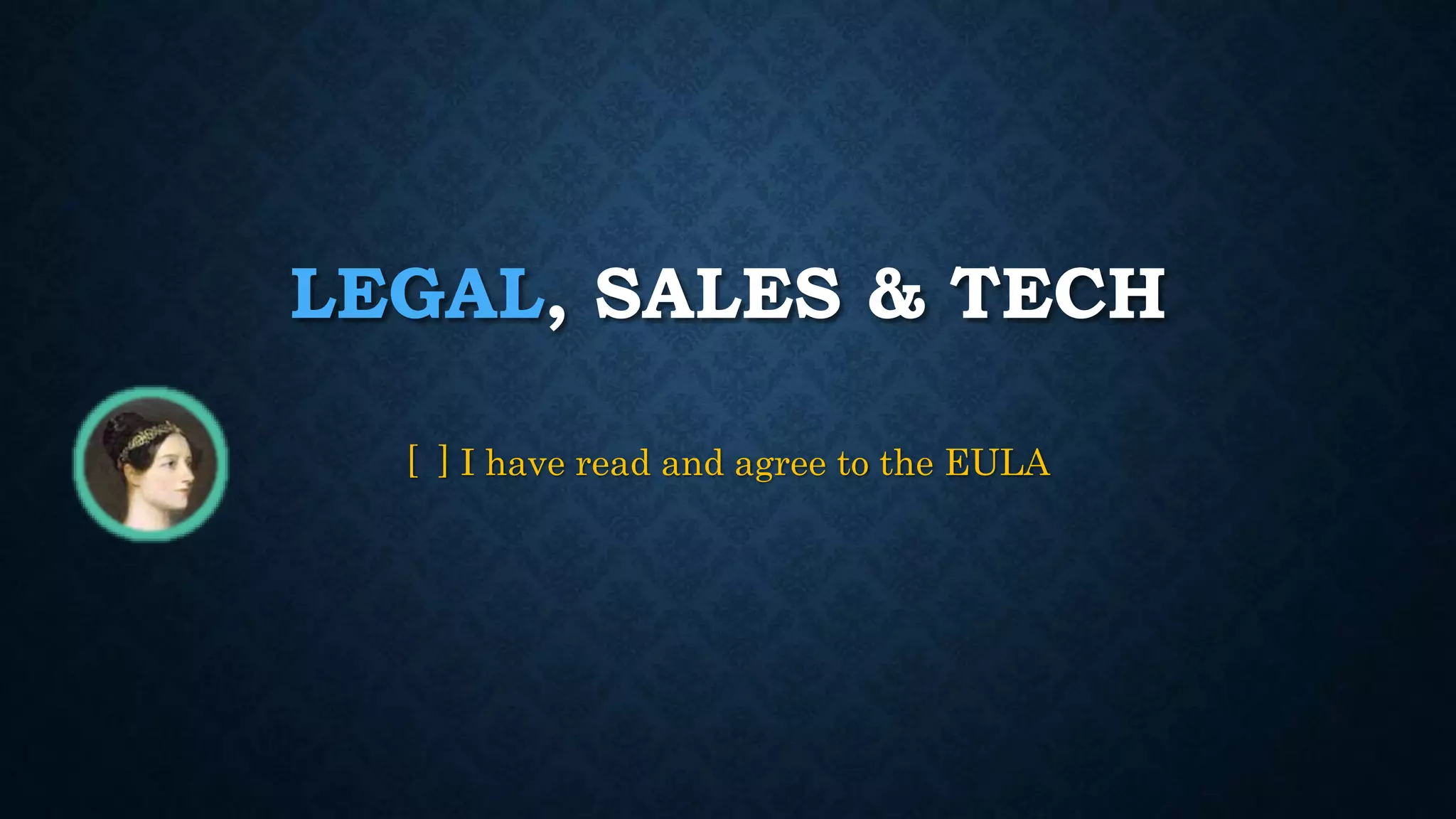 LEGAL, SALES & TECH 
[ ] I have read and agree to the EULA 
 