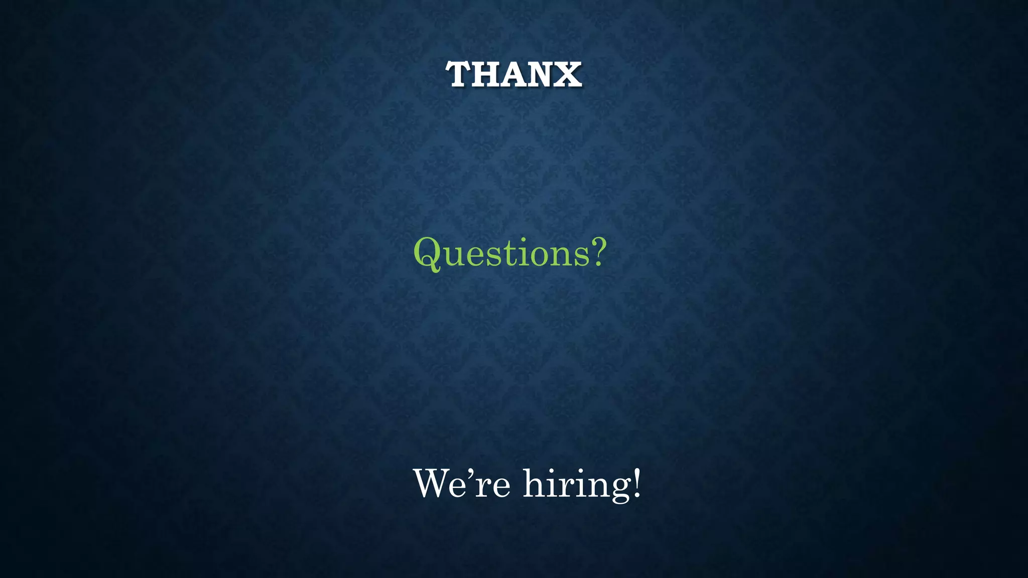 THANX 
Questions? 
We’re hiring! 

