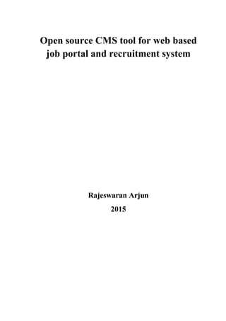 Open source CMS tool for web based
job portal and recruitment system
Rajeswaran Arjun
2015
 